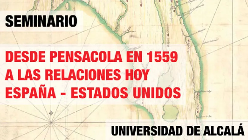 Seminario “Desde Pensacola en 1559 a las relaciones hoy España-Estados Unidos”