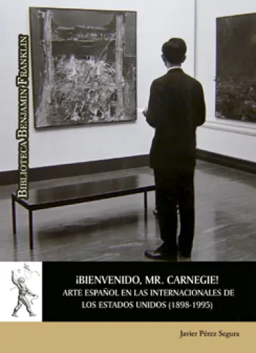 ¡Bienvenido, Mr. Carnegie! Arte español en las Internacionales de Estados Unidos (1898-1995)