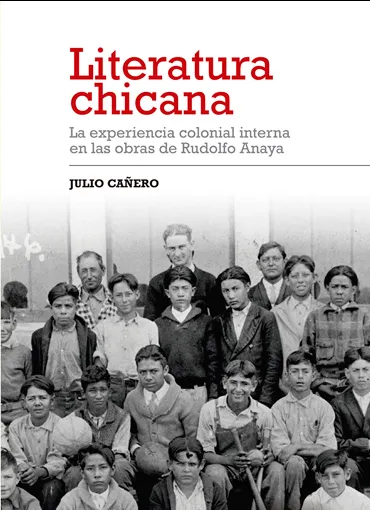 Literatura Chicana. La experiencia colonial interna en las obras de Rudolfo Anaya
