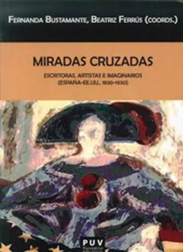 Miradas Cruzadas. Escritoras, artistas e imaginarios (España-EE.UU. 1830-1930)