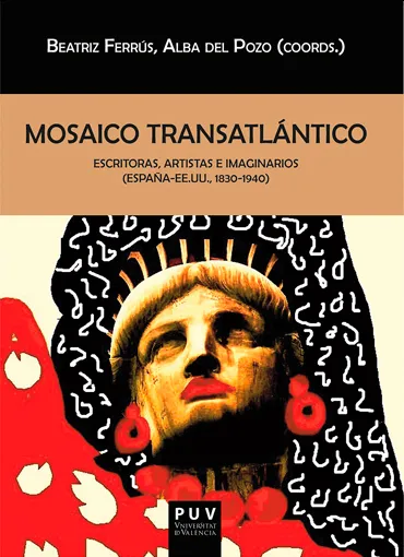 Mosaico Transatlántico. Escritoras, artistas e imaginarios (España-EE.UU. 1830-1940)
